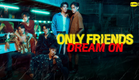 Only Friends : Dream On | GMMTV 2025