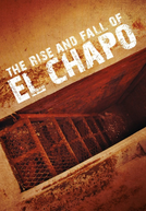 A Queda de El Chapo (The Rise and Fall of El Chapo)