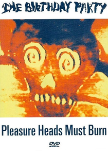 The Birthday Party - Pleasure Heads Must Burn (The Birthday Party - Pleasure Heads Must Burn)