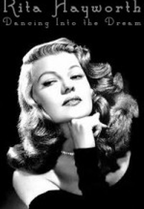Rita Hayworth: Dançando Num Sonho (Rita Hayworth: Dancing Into The Dream)