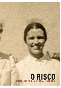 O Risco, Lucio Costa e a Utopia Moderna (O Risco, Lucio Costa e a Utopia Moderna)