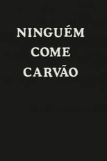 Ninguém come carvão (Ninguém come carvão)