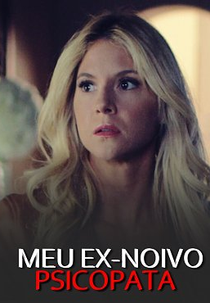 Meu Ex-Noivo Psicopata (The Wrong Fiancé)