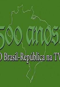 500 Anos: O Brasil República na TV (500 Anos: O Brasil República na TV)