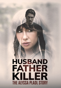 Marido, Pai, Monstro: Uma História Real (Husband, Father, Killer: The Alyssa Pladl Story)
