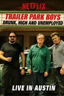 Trailer Park Boys: Drunk, High and Unemployed – Live in Austin - Poster / Capa / Cartaz - Oficial 1