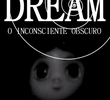 Dream, o Inconsciente Obscuro