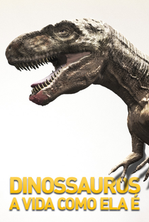 Dinossauros - A Vida Como Ela É - Poster / Capa / Cartaz - Oficial 1