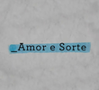 Amor e Sorte