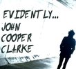 Evidently... John Cooper Clarke