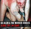 GG Allin & The Murder Junkies: Blood, Shit, And Fears