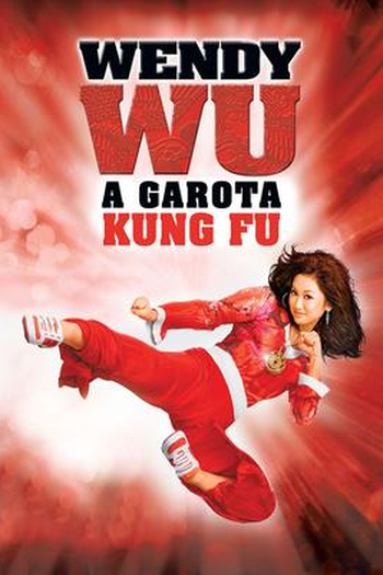 Wendy Wu: A Garota Kung-Fu: filme de 2006 - Filmow
