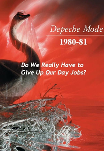 Depeche Mode 1980-81: Do We Really Have to Give Up Our Day Jobs? (Depeche Mode 1980-81: Do We Really Have to Give Up Our Day Jobs?)