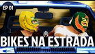 BIKES NA ESTRADA - EP01