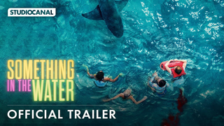 Trailer: SOMETHING IN THE WATER - Official Trailer