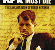 RFK Must Die: The Assassination of Bobby Kennedy 
