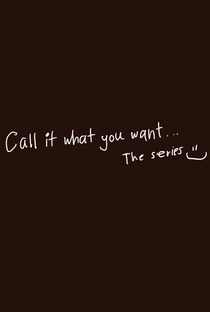 Call It What You Want (1ª Temporada) - Poster / Capa / Cartaz - Oficial 2