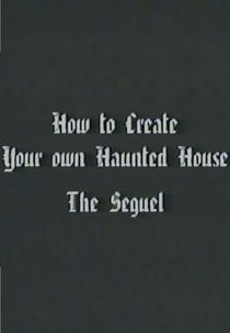 How to Create Your Own Haunted House: The Sequel (How to Create Your Own Haunted House - Part 2)