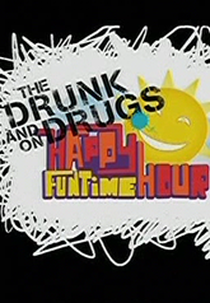 The Drunk and On Drugs Happy Funtime Hour (The Drunk and On Drugs Happy Funtime Hour)