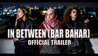 IN BETWEEN ((BAR BAHAR) Official Trailer (2017)