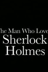 The Man Who Loved Sherlock Holmes (The Man Who Loved Sherlock Holmes)
