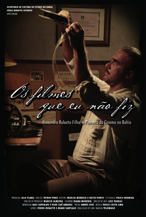 Os Filmes que eu não fiz - Alexandre Robatto Filho, Pioneiro do Cinema na Bahia - Poster / Capa / Cartaz - Oficial 1