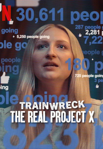Desastre Total: O Verdadeiro Projeto X (Trainwreck: The Real Project X)