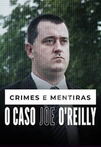 Crimes e Mentiras: O Caso Joe O'Reilly (Joe O'Reilly: A Faking It Special)