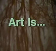 Art Is...