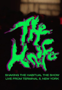 The Knife – Live At Terminal 5 (The Knife: Shaking the Habitual – Live from Terminal 5)