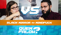 QUEM FALOW | Black Mirror X Filmes mindfuck