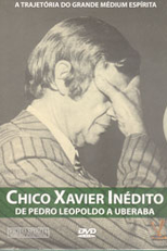 Chico Xavier Inédito - De Pedro Leopoldo a Uberaba (Chico Xavier Inédito - De Pedro Leopoldo a Uberaba)