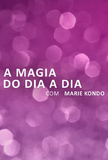 A Magia do Dia a Dia com Marie Kondo (1ª Temporada) - Poster / Capa / Cartaz - Oficial 3