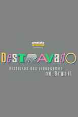 Destravado: Histórias dos Videogames no Brasil (Destravado: Histórias dos Videogames no Brasil)