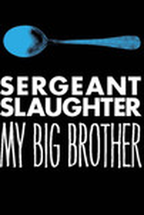 Sergeant Slaughter, My Big Brother - Poster / Capa / Cartaz - Oficial 1