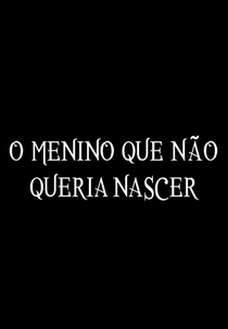 O Menino Que Não Queria Nascer (O Menino Que Não Queria Nascer)