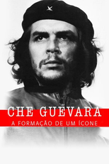 Che Guevara:A Formação De Um Ícone (Che Guevara: la fabrique d'une icône)