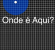 Onde é aqui?