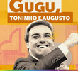 Gugu, Toninho e Augusto