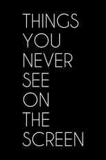 Things You Never See on the Screen (Things You Never See on the Screen)