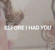 Before I Had You