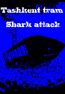 Tashkent Tram-Shark Attack (Нападение трамвая-акулы на Ташкент)