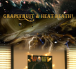 Grapefruit & Heat Death!