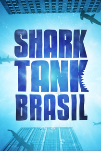 Shark Tank Brasil - Negociando com Tubarões (1ª Temporada) - Poster / Capa / Cartaz - Oficial 1