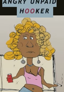 Angry Unpaid Hooker (Angry Unpaid Hooker)