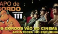Podcast Papo de Gordo 111 - Os Gordos vão ao Cinema II 