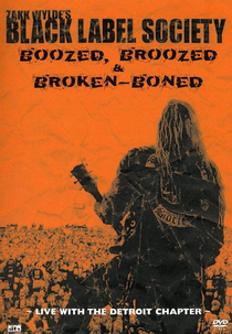 Black Label Society - Boozed, Broozed & Broken-Boned (Live With Detroit Chapter) (Black Label Society - Boozed, Broozed & Broken-Boned (Live With Detroit Chapter))