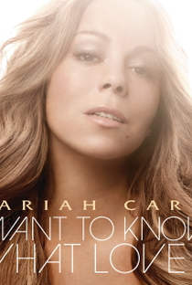 Mariah Carey: I Wanna Know What Love Is - Poster / Capa / Cartaz - Oficial 1