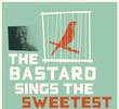 The Bastard Sings the Sweetest Song