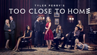 Tyler Perry's 'Too Close to Home'